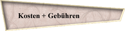 Kosten + Gebhren               